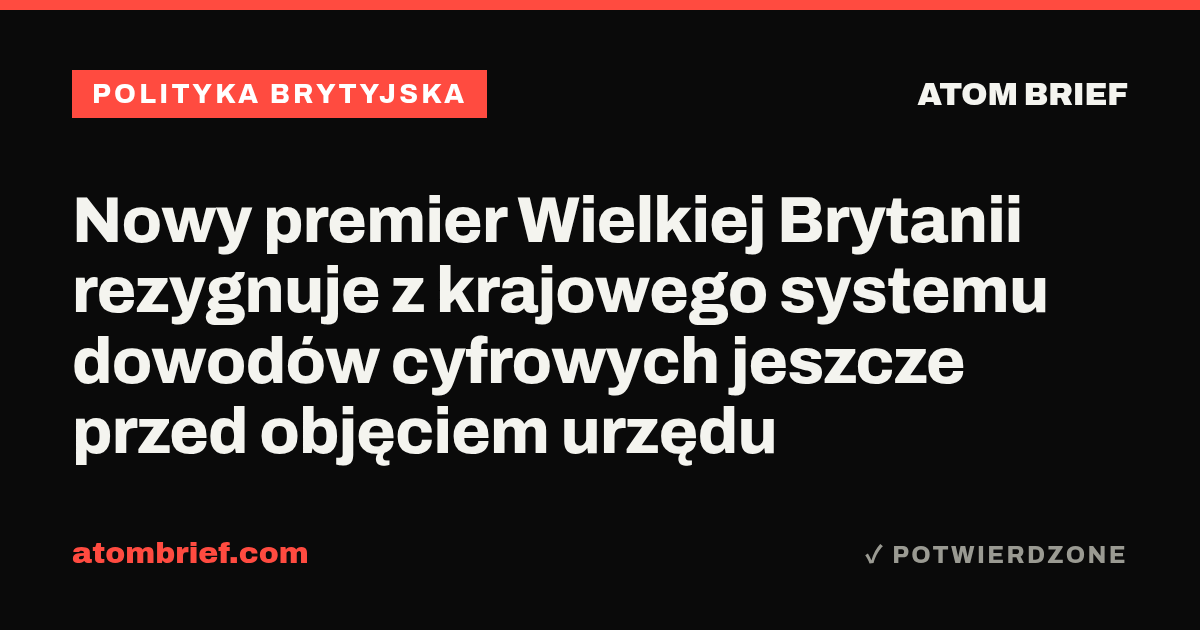 Nowy premier Wielkiej Brytanii rezygnuje z krajowego systemu dowodów cyfrowych jeszcze przed objęciem urzędu