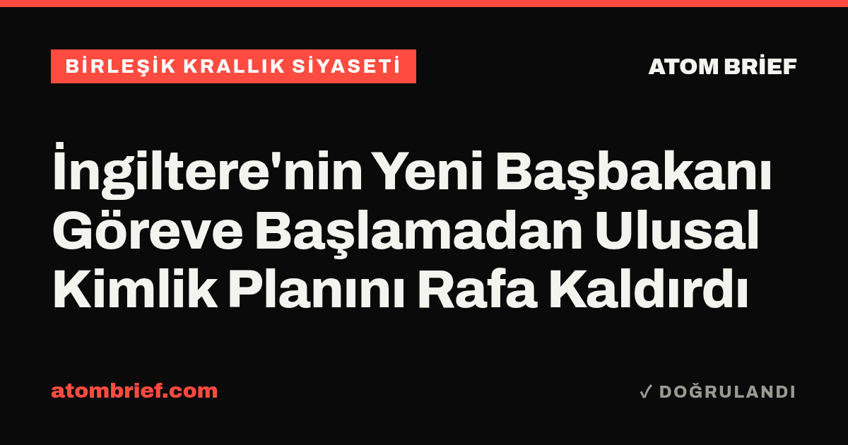 İngiltere'nin Yeni Başbakanı Göreve Başlamadan Ulusal Kimlik Planını Rafa Kaldırdı