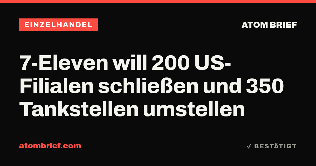 7-Eleven will 200 US-Filialen schließen und 350 Tankstellen umstellen