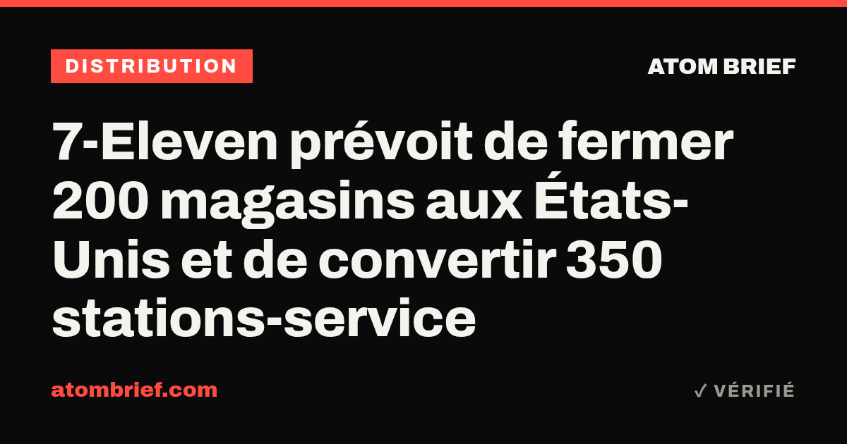 7-Eleven prévoit de fermer 200 magasins aux États-Unis et de convertir 350 stations-service