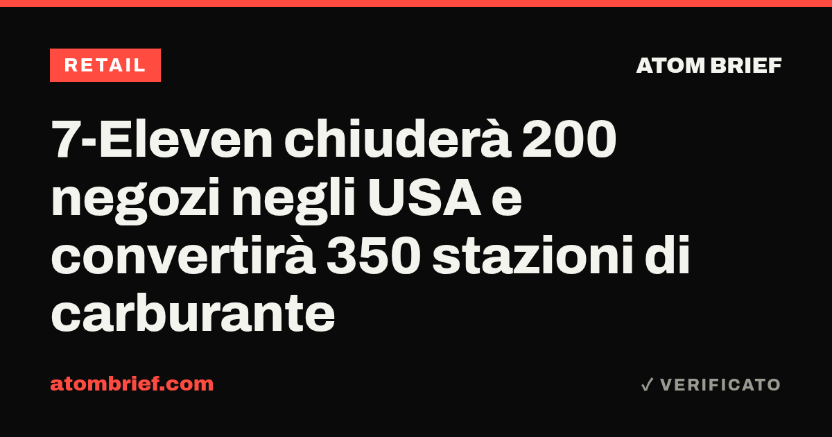 7-Eleven chiuderà 200 negozi negli USA e convertirà 350 stazioni di carburante