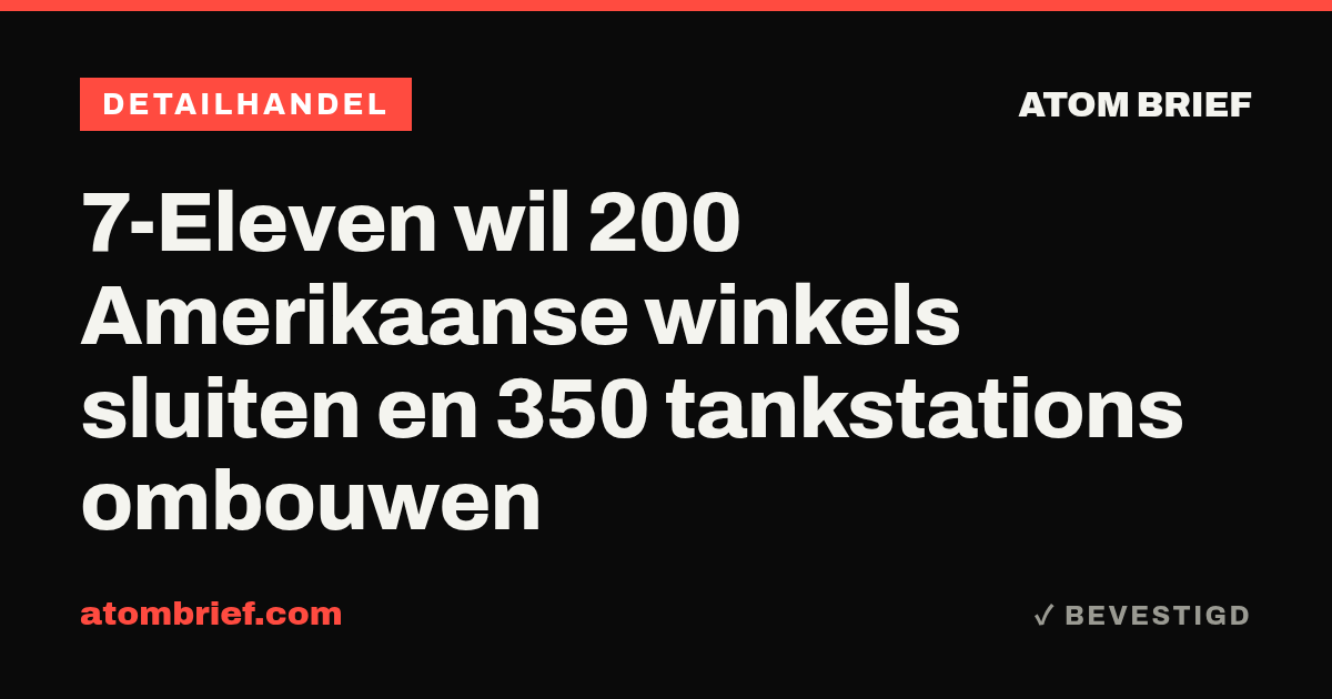 7-Eleven wil 200 Amerikaanse winkels sluiten en 350 tankstations ombouwen
