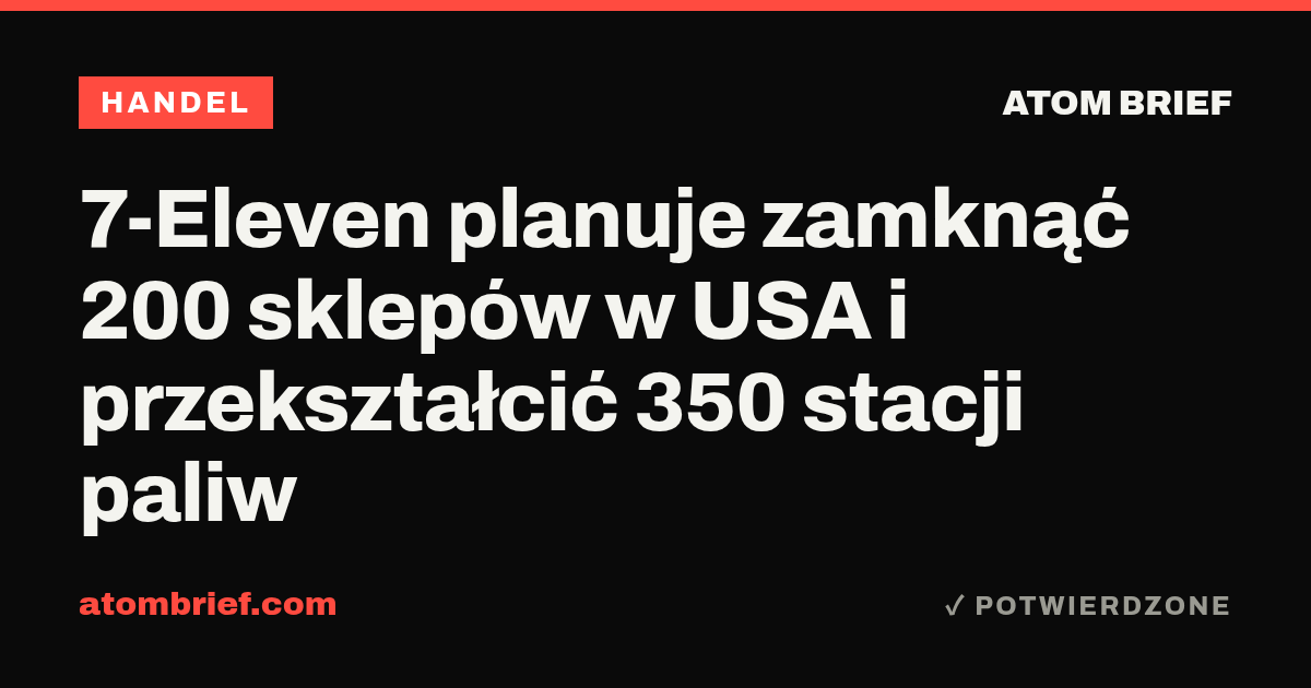 7-Eleven planuje zamknąć 200 sklepów w USA i przekształcić 350 stacji paliw