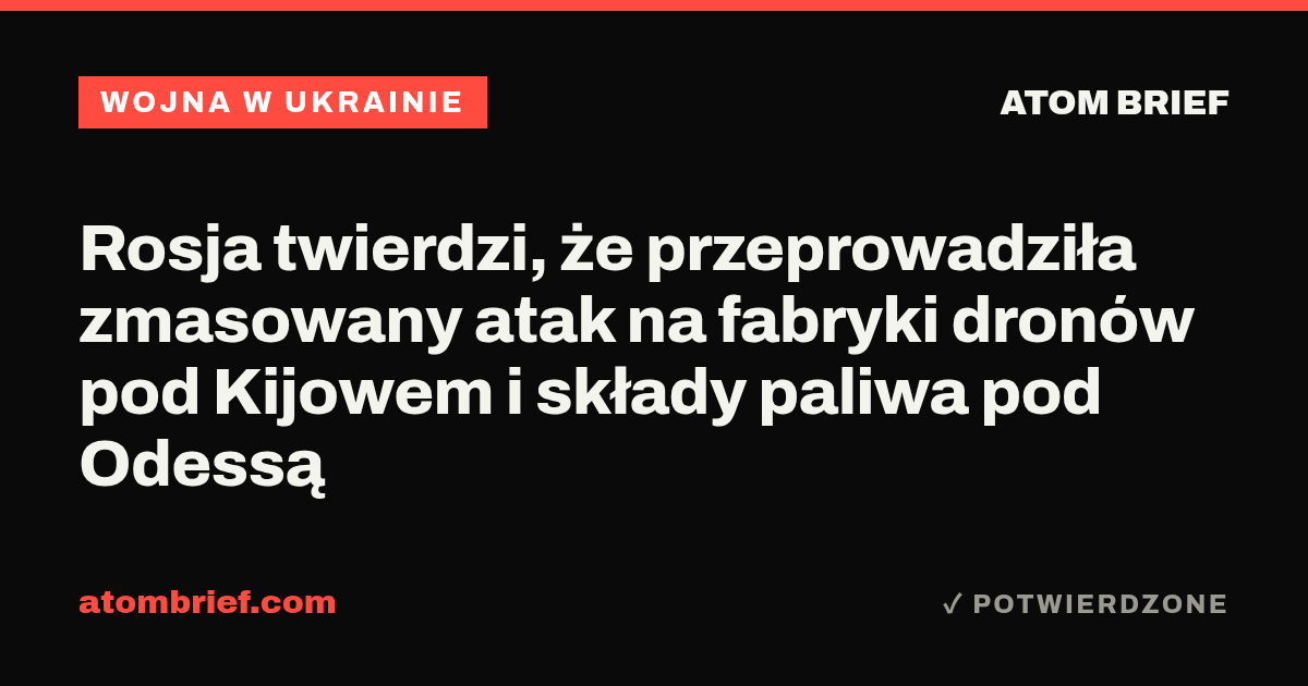 Rosja twierdzi, że przeprowadziła zmasowany atak na fabryki dronów pod Kijowem i składy paliwa pod Odessą