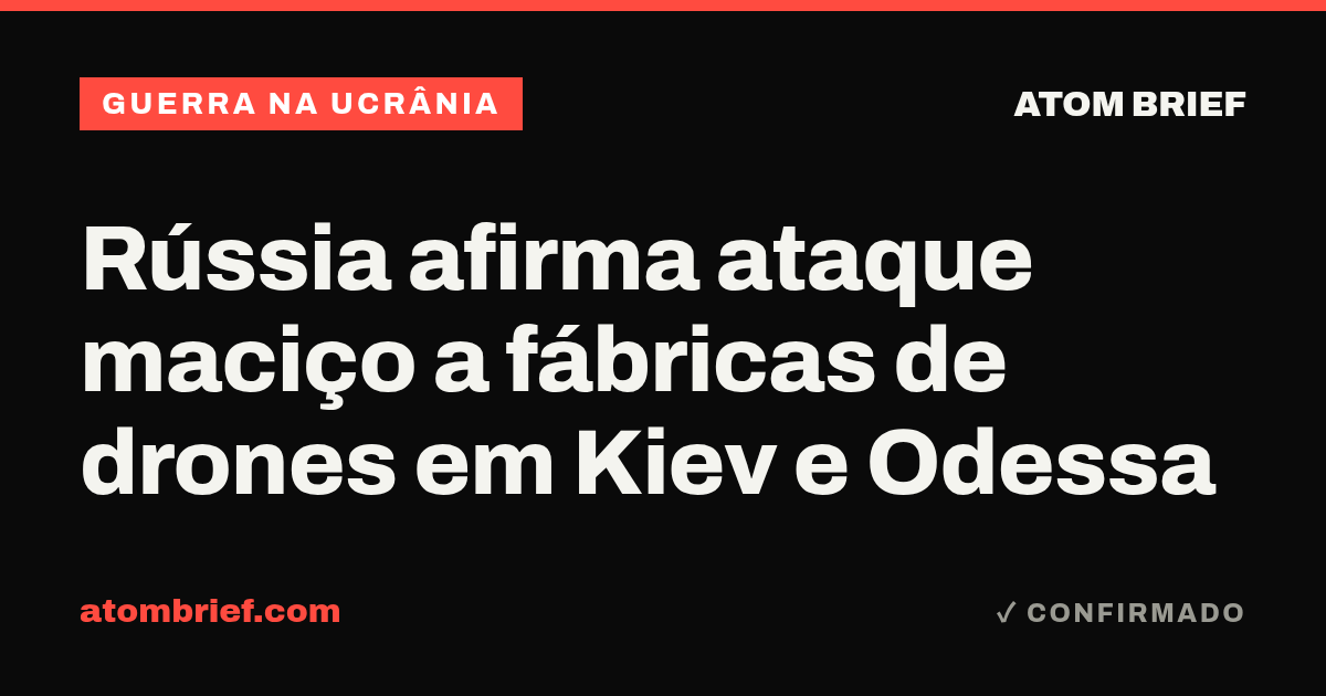 Rússia afirma ataque maciço a fábricas de drones em Kiev e Odessa