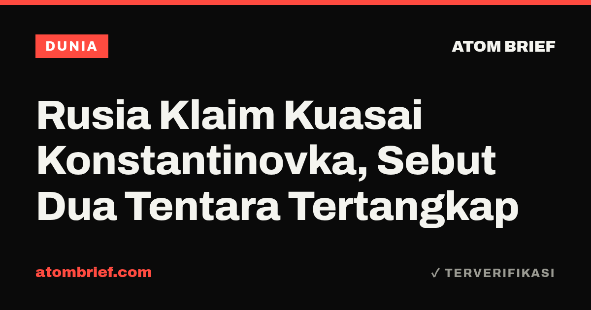 Rusia Klaim Kuasai Konstantinovka, Sebut Dua Tentara Tertangkap