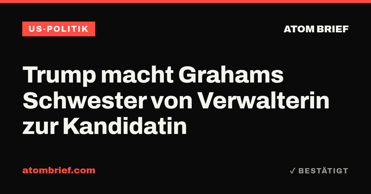 Trump macht Grahams Schwester von Verwalterin zur Kandidatin