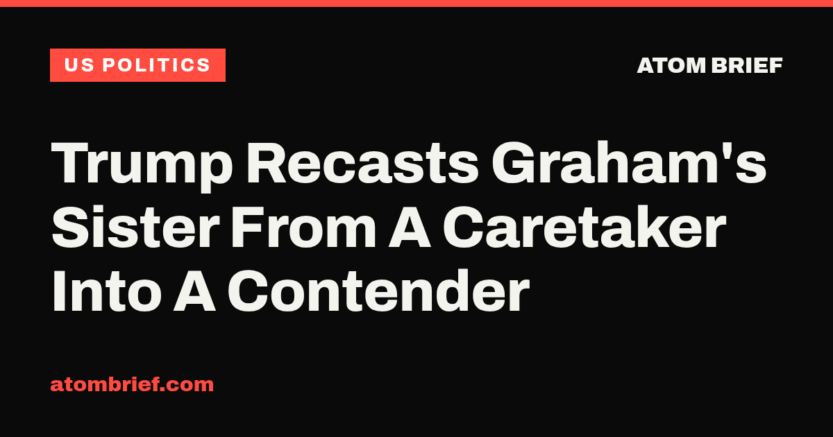 Trump Recasts Graham's Sister From A Caretaker Into A Contender