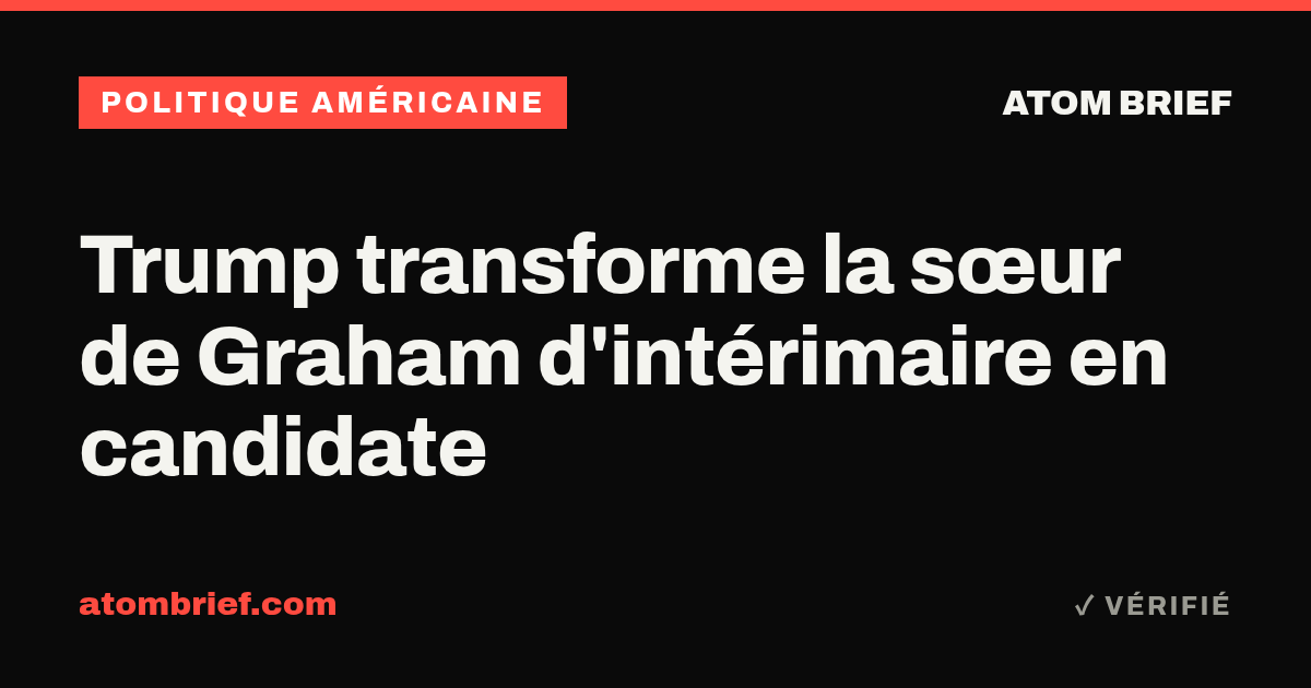 Trump transforme la sœur de Graham d'intérimaire en candidate