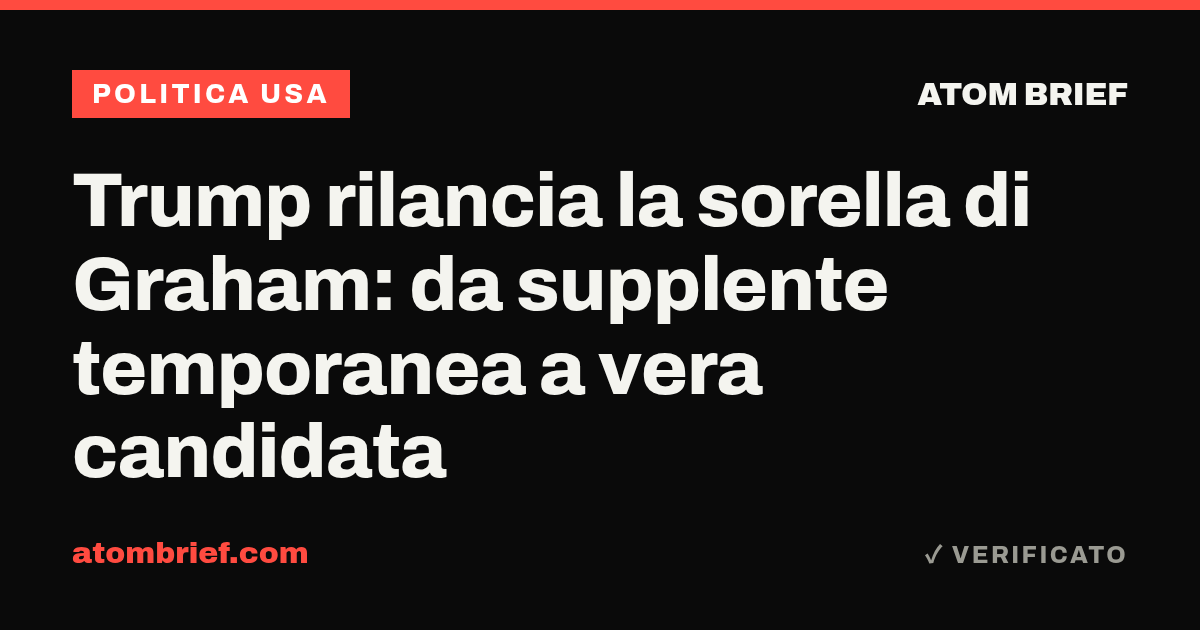 Trump rilancia la sorella di Graham: da supplente temporanea a vera candidata