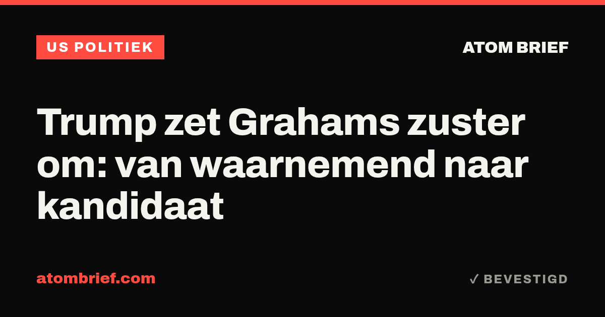 Trump zet Grahams zuster om: van waarnemend naar kandidaat