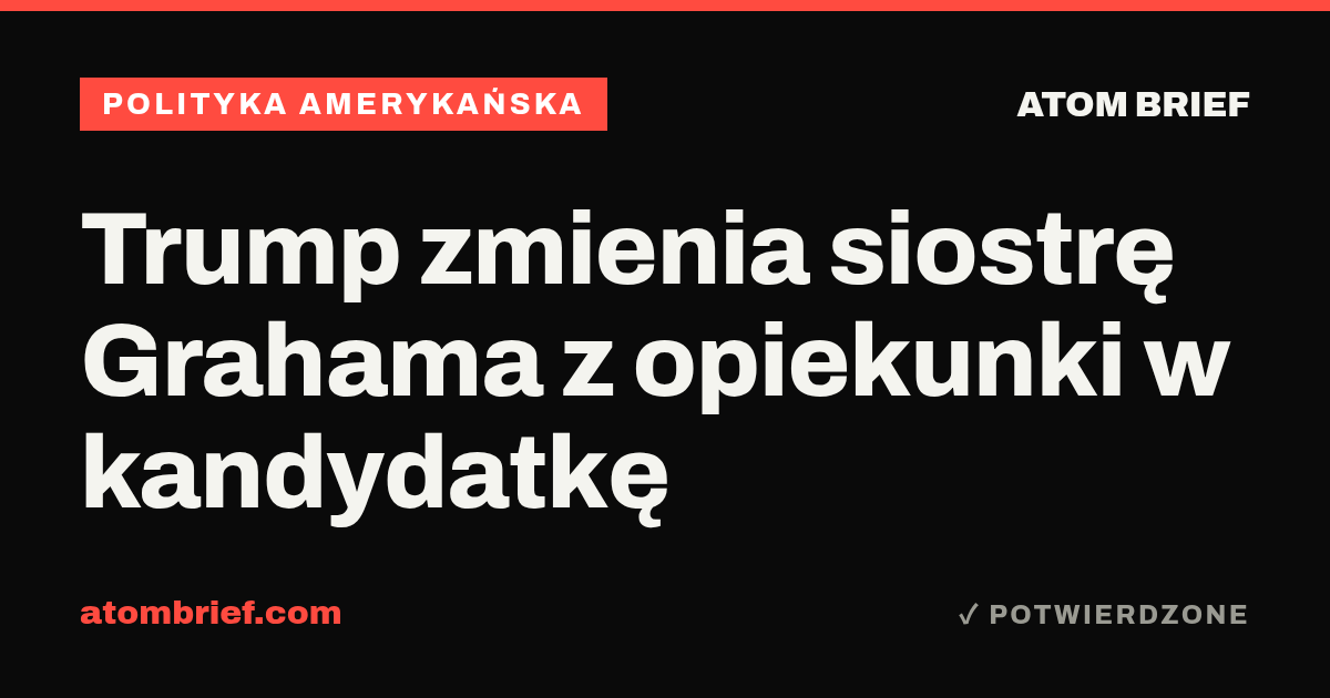 Trump zmienia siostrę Grahama z opiekunki w kandydatkę