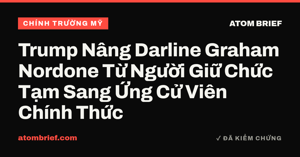 Trump Nâng Darline Graham Nordone Từ Người Giữ Chức Tạm Sang Ứng Cử Viên Chính Thức