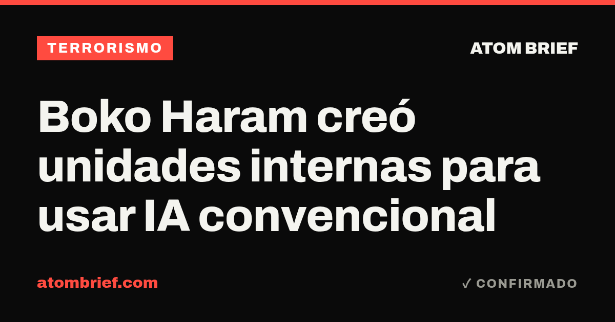 Boko Haram creó unidades internas para usar IA convencional