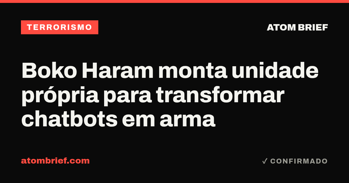 Boko Haram monta unidade própria para transformar chatbots em arma