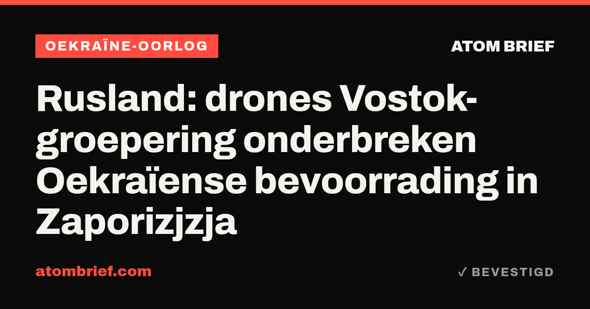 Rusland: drones Vostok-groepering onderbreken Oekraïense bevoorrading in Zaporizjzja