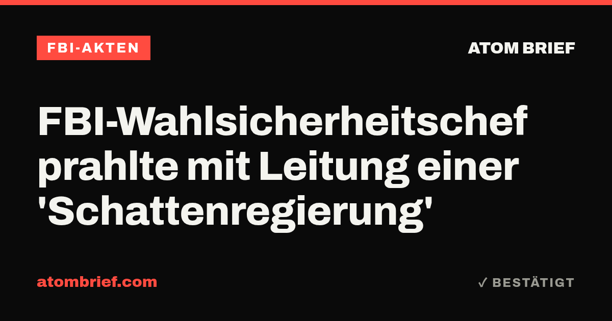 FBI-Wahlsicherheitschef prahlte mit Leitung einer 'Schattenregierung'