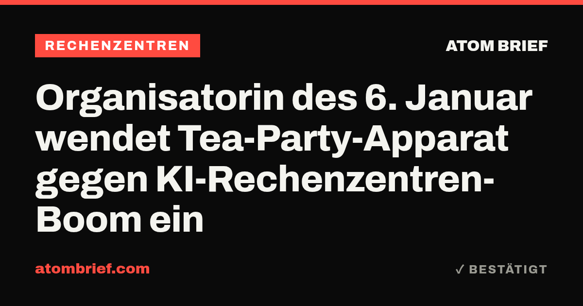 Organisatorin des 6. Januar wendet Tea-Party-Apparat gegen KI-Rechenzentren-Boom ein