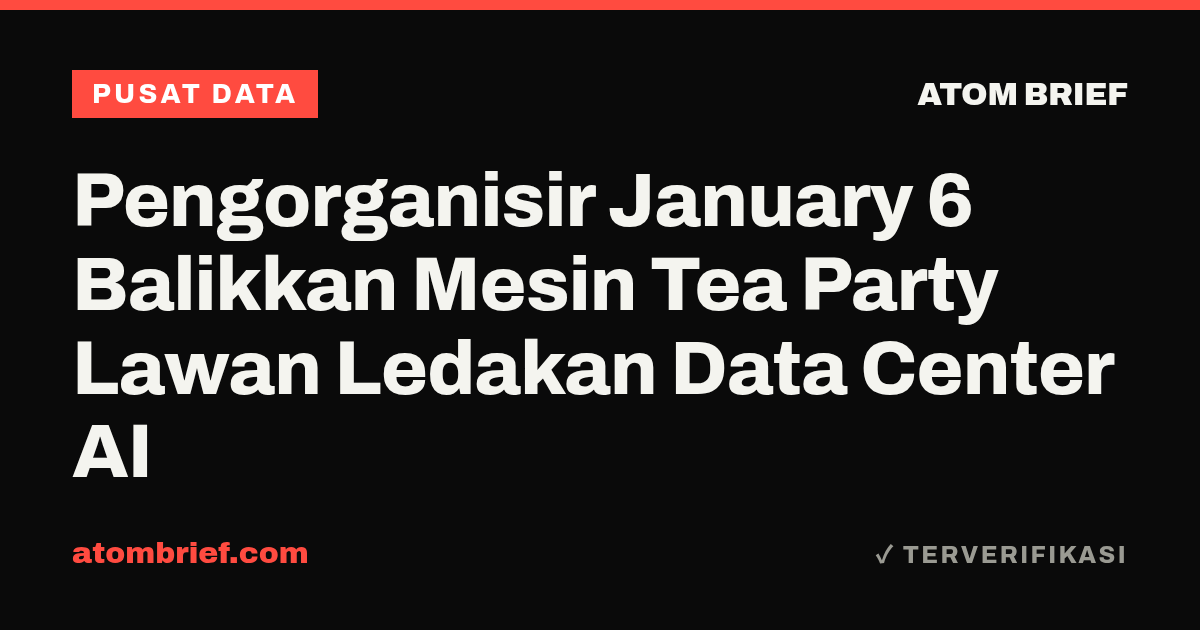 Pengorganisir January 6 Balikkan Mesin Tea Party Lawan Ledakan Data Center AI