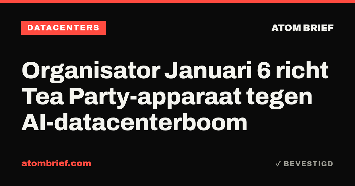 Organisator Januari 6 richt Tea Party-apparaat tegen AI-datacenterboom