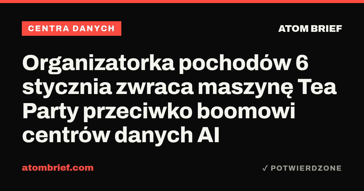 Organizatorka pochodów 6 stycznia zwraca maszynę Tea Party przeciwko boomowi centrów danych AI
