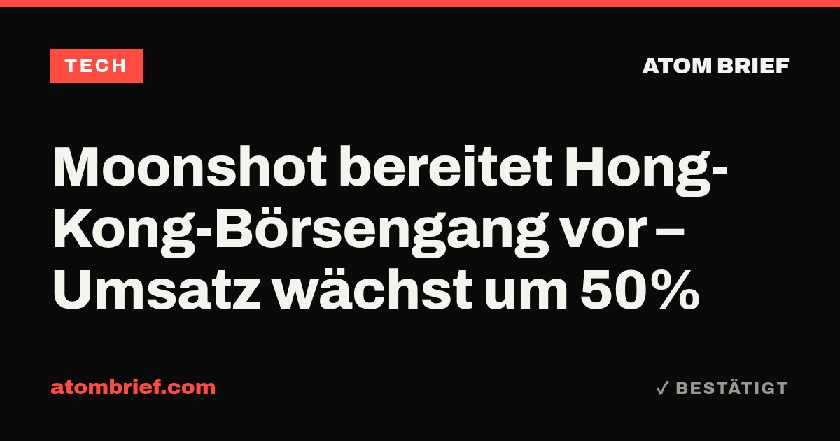 Moonshot bereitet Hong-Kong-Börsengang vor – Umsatz wächst um 50%
