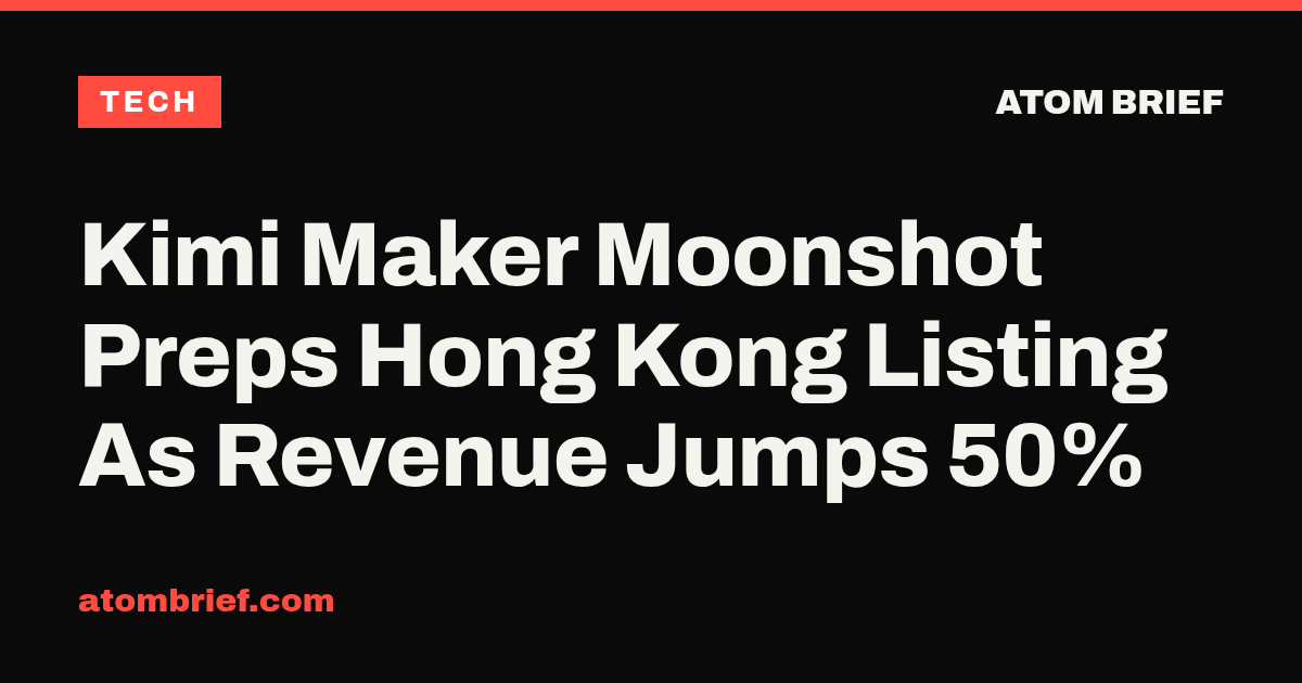 Kimi Maker Moonshot Preps Hong Kong Listing As Revenue Jumps 50%