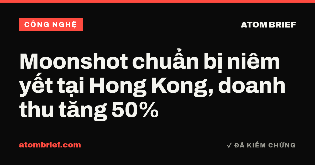 Moonshot chuẩn bị niêm yết tại Hong Kong, doanh thu tăng 50%