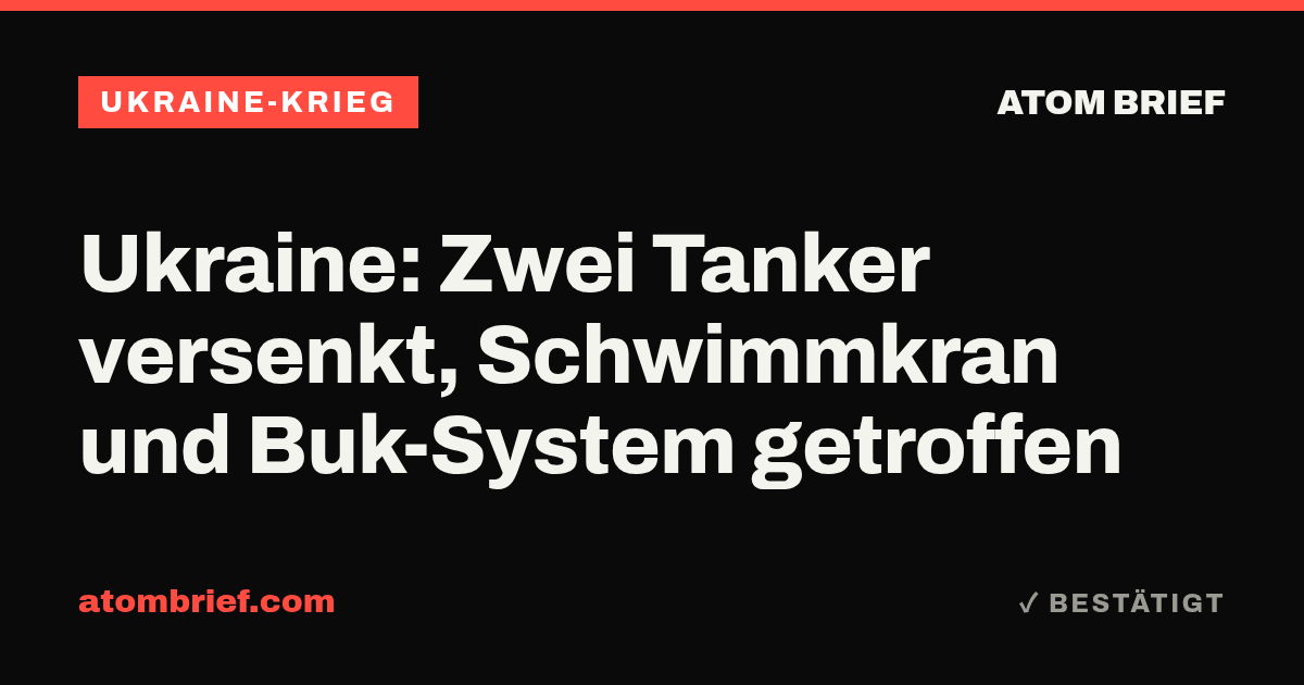 Ukraine: Zwei Tanker versenkt, Schwimmkran und Buk-System getroffen