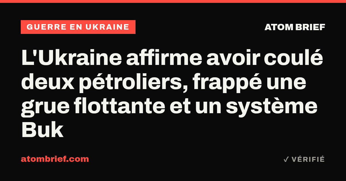 L'Ukraine affirme avoir coulé deux pétroliers, frappé une grue flottante et un système Buk