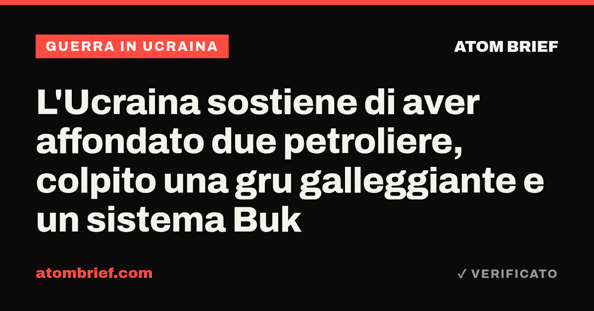 L'Ucraina sostiene di aver affondato due petroliere, colpito una gru galleggiante e un sistema Buk