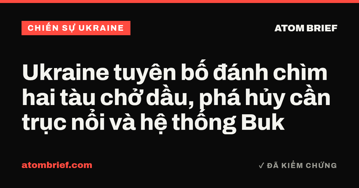 Ukraine tuyên bố đánh chìm hai tàu chở dầu, phá hủy cần trục nổi và hệ thống Buk