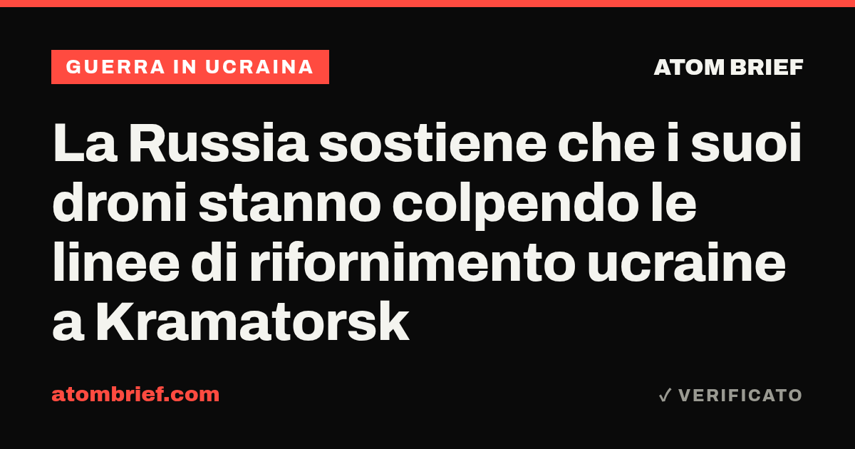 La Russia sostiene che i suoi droni stanno colpendo le linee di rifornimento ucraine a Kramatorsk