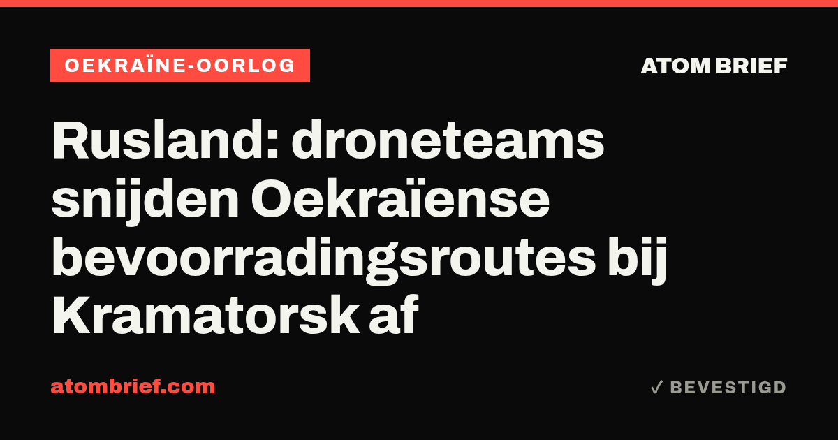 Rusland: droneteams snijden Oekraïense bevoorradingsroutes bij Kramatorsk af