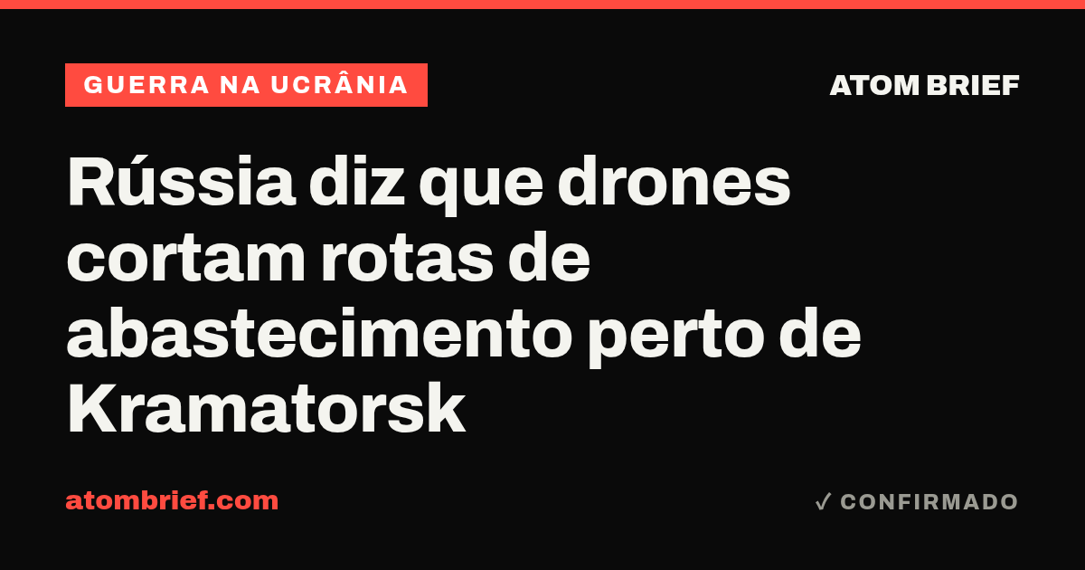 Rússia diz que drones cortam rotas de abastecimento perto de Kramatorsk