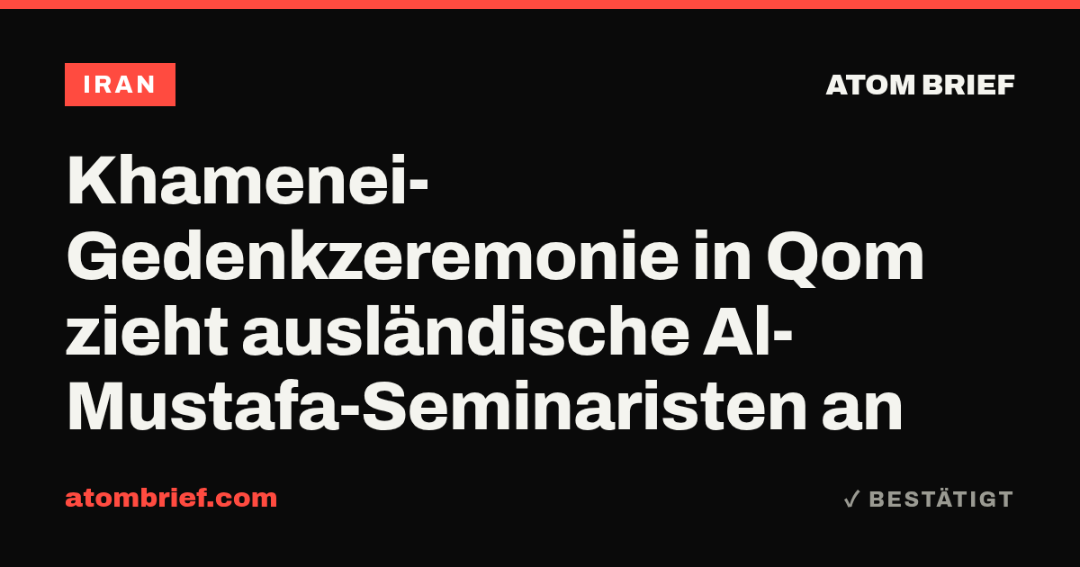 Khamenei-Gedenkzeremonie in Qom zieht ausländische Al-Mustafa-Seminaristen an