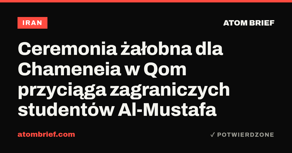 Ceremonia żałobna dla Chameneia w Qom przyciąga zagraniczych studentów Al-Mustafa