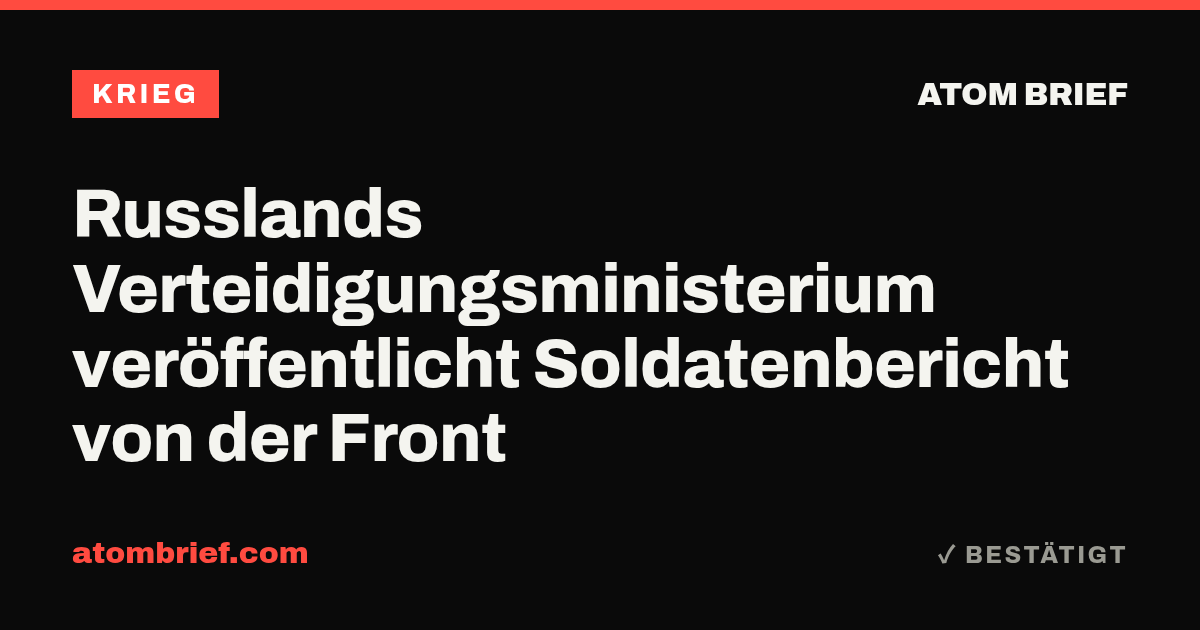 Russlands Verteidigungsministerium veröffentlicht Soldatenbericht von der Front