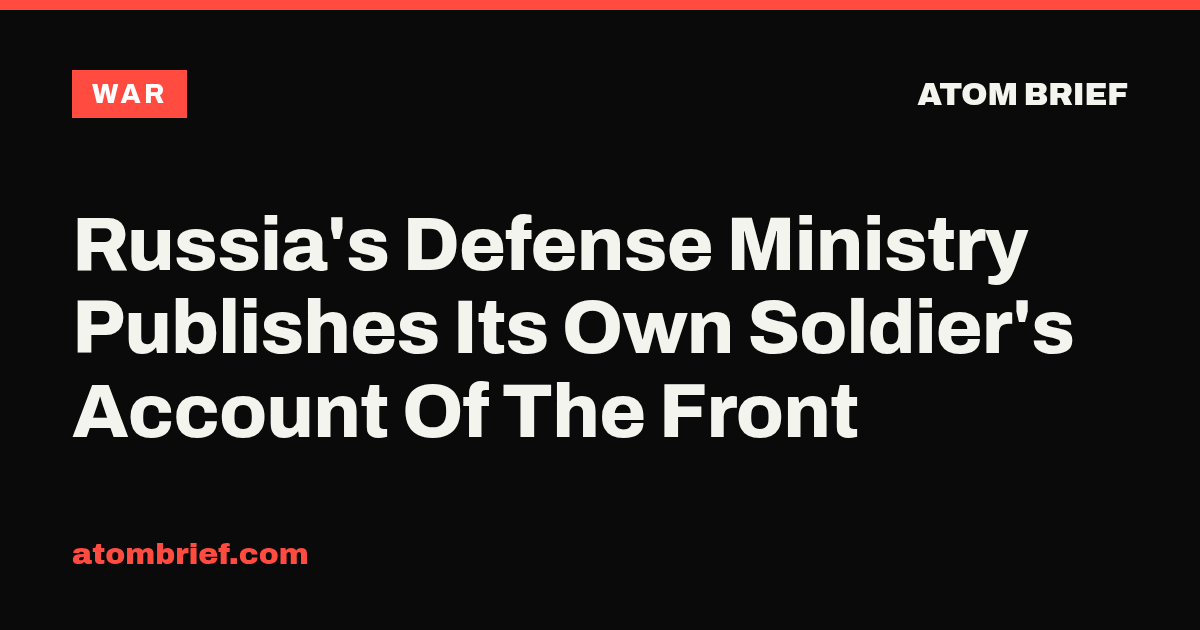 Russia's Defense Ministry Publishes Its Own Soldier's Account Of The Front