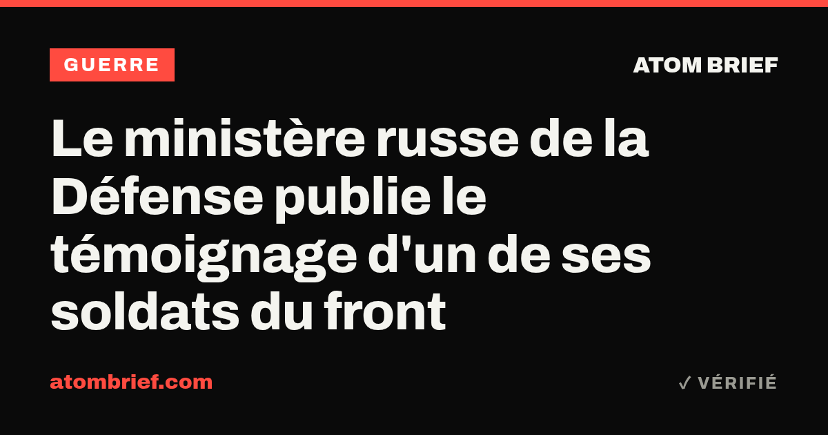 Le ministère russe de la Défense publie le témoignage d'un de ses soldats du front