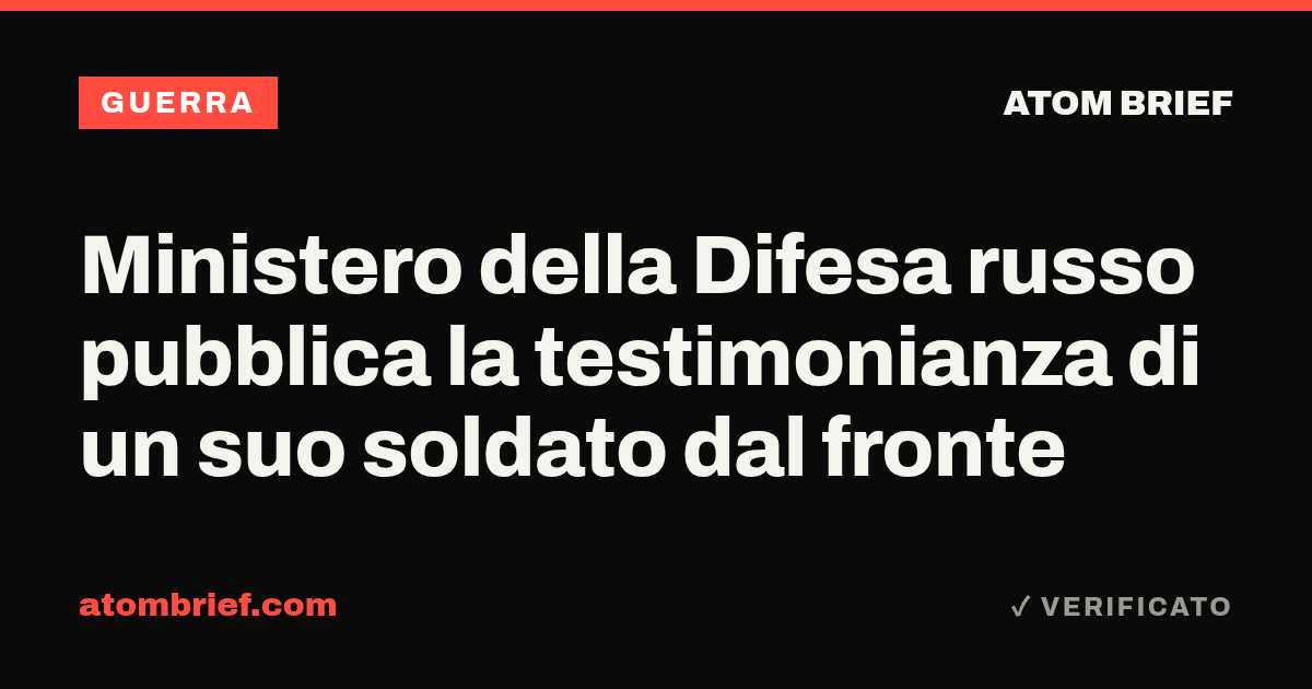 Ministero della Difesa russo pubblica la testimonianza di un suo soldato dal fronte