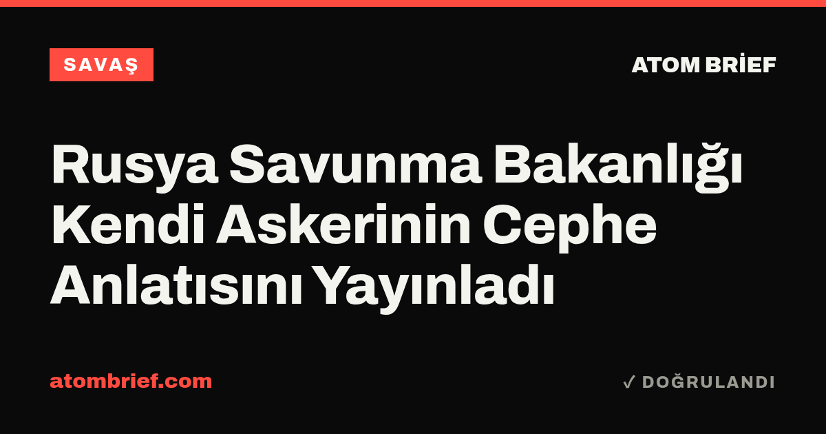 Rusya Savunma Bakanlığı Kendi Askerinin Cephe Anlatısını Yayınladı