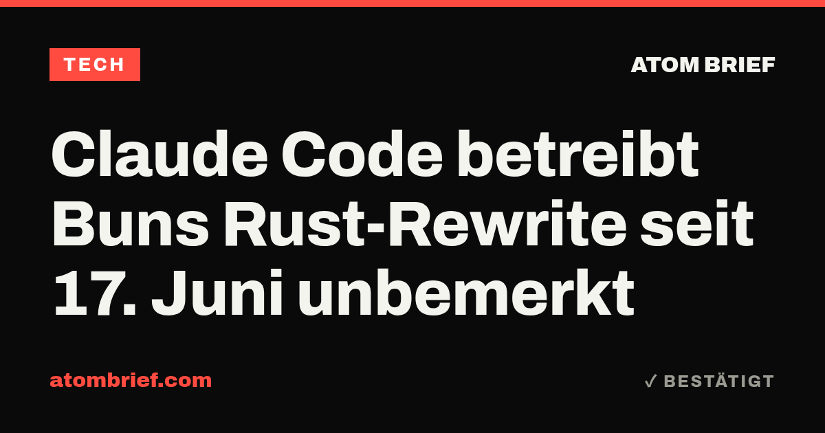 Claude Code betreibt Buns Rust-Rewrite seit 17. Juni unbemerkt