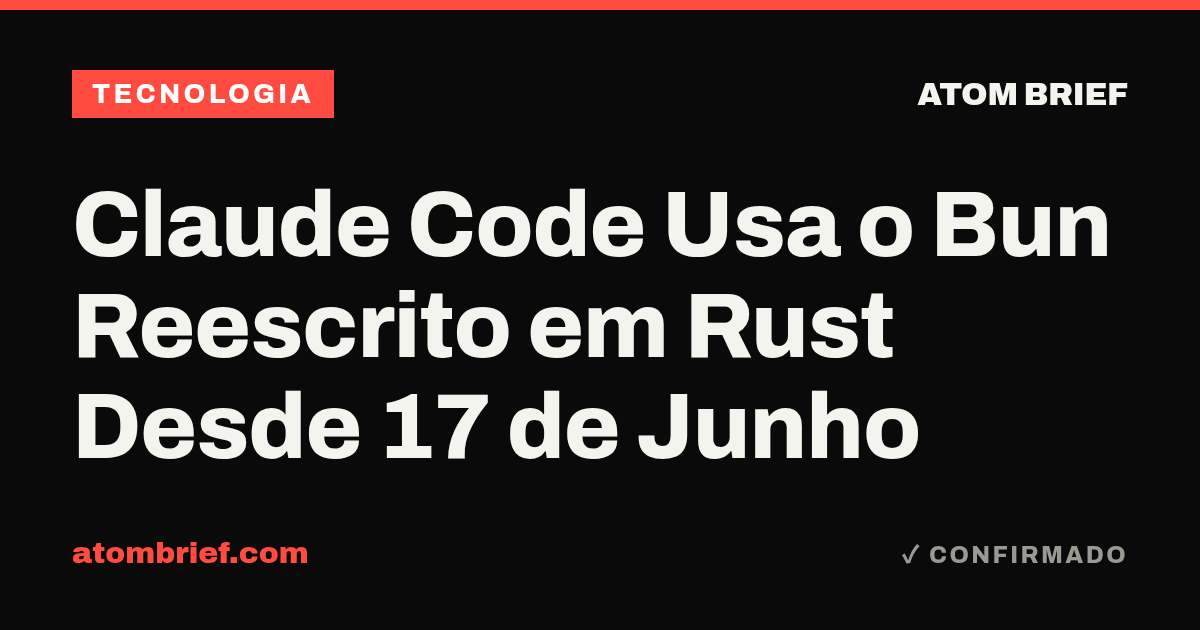 Claude Code Usa o Bun Reescrito em Rust Desde 17 de Junho