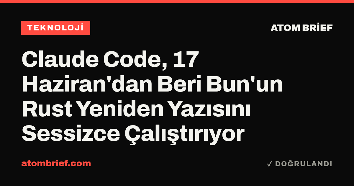 Claude Code, 17 Haziran'dan Beri Bun'un Rust Yeniden Yazısını Sessizce Çalıştırıyor