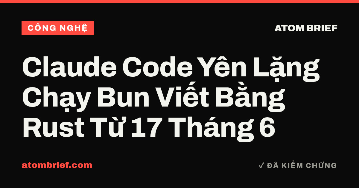 Claude Code Yên Lặng Chạy Bun Viết Bằng Rust Từ 17 Tháng 6