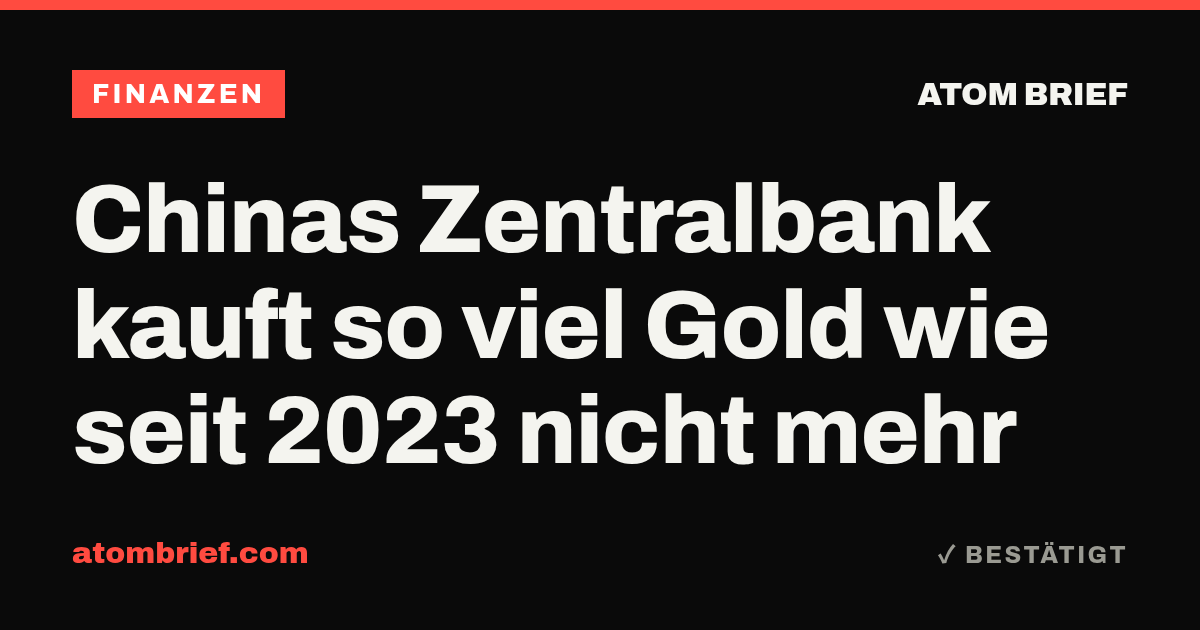 Chinas Zentralbank kauft so viel Gold wie seit 2023 nicht mehr