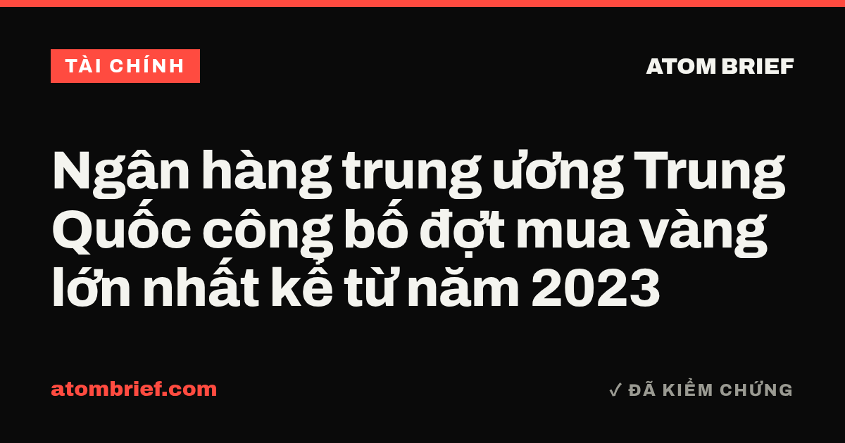 Ngân hàng trung ương Trung Quốc công bố đợt mua vàng lớn nhất kể từ năm 2023