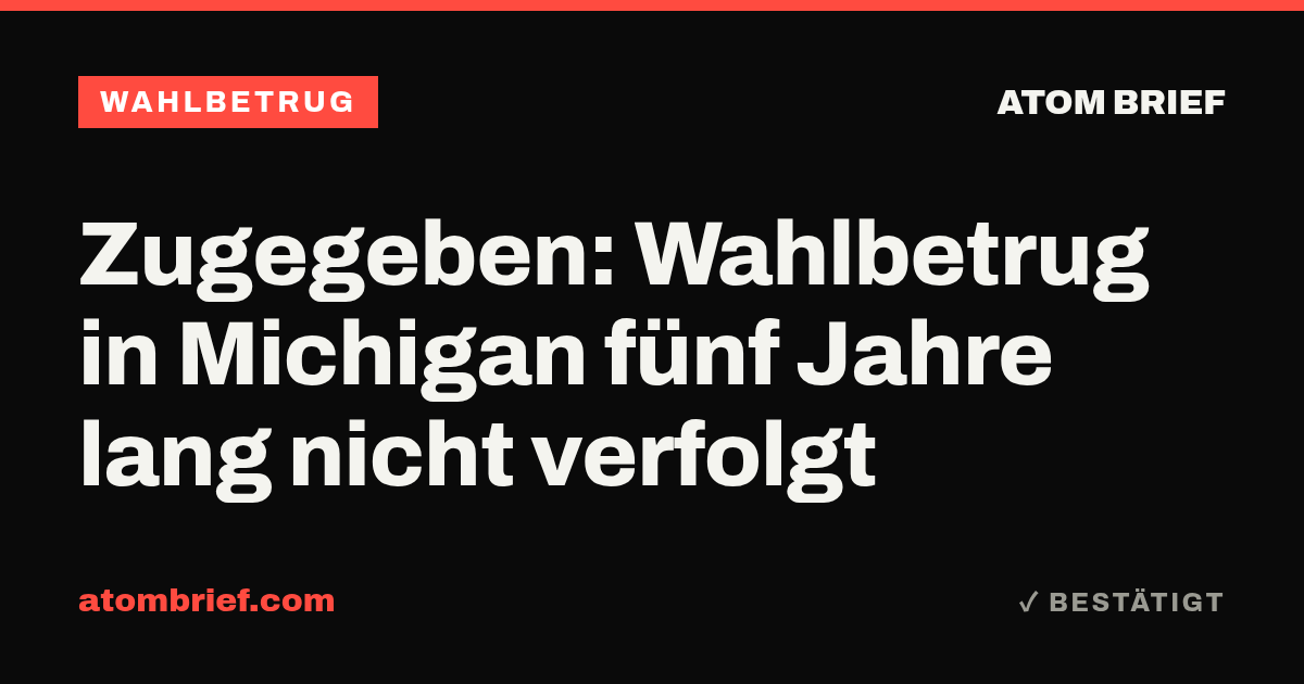 Zugegeben: Wahlbetrug in Michigan fünf Jahre lang nicht verfolgt