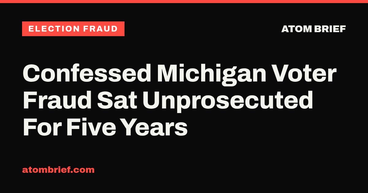 Confessed Michigan Voter Fraud Sat Unprosecuted For Five Years
